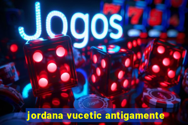 jordana vucetic antigamente